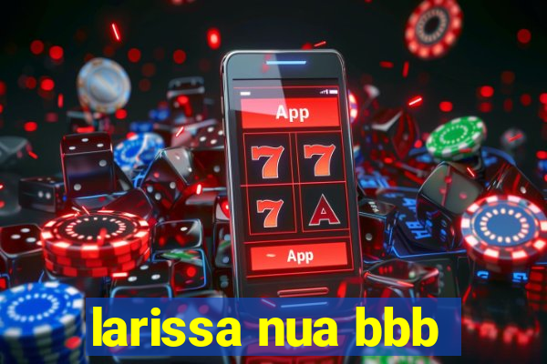 larissa nua bbb